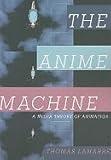 Anime Machine A Media Theory of Animation [PB,2009]