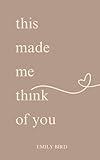 This Made Me Think Of You (Short Love Poems for Him & Her)