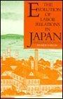 The Evolution of Labor Relations in Japan: Heavy Industry, 1853–1955 (Harvard East Asian Monographs)