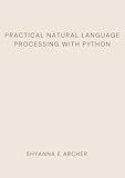 Practical Natural Language Processing with Python: Guide to Building Practical Natural Language Processing with Python Exercises.