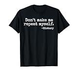 Don't Make Me Repeat Myself History Teacher Men Women Girls Kids T-Shirt
