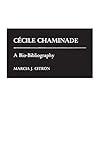 Cecile Chaminade: A Bio-Bibliography (Bio-Bibliographies in Music)