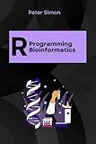 R Programming for Bioinformatics: Analysis of Genomic and Biological Data (R Programming Language)