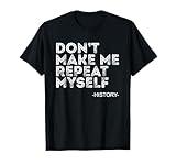 Don't Make Me Repeat Back To School History Teacher T-Shirt
