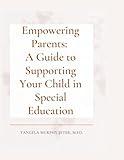 Empowering Parents: A Guide to Supporting Your Child in Special Education PLUS Bonus Journal