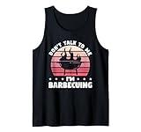 Don't Talk To Me I'm Barbecuing BBQ Grilling Grill Cook Tank Top