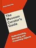 The Museum Curator’s Guide: Understanding, Managing and Presenting Objects