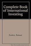 The complete book of international investing: How to buy foreign securities and who's who on the international investment scene
