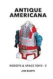 Antique Americana: Robots and Space Toys, Volume 2