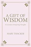 A Gift of Wisdom: A Curation of Inspiring Thoughts