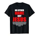 No Other Name But JESUS – Acts 4:12 Christian Bible Verse T-Shirt