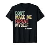 Don't Make Me Repeat Myself History Shirt History Teacher T-Shirt