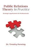 Public Relations Theory in Practice: Public Relations Theory in Practice