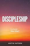 Discipleship: I’m Saved…Now What?