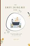 The Baby Skincare Book: The Ultimate Guide to Care for Your Baby's Skin
