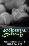 Accidental Eternity: A New Adult College Romance (Accidental Always: A New Adult College Romance Book 3)