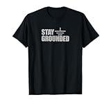 Stay Grounded - Electrical Engineering Joke T-Shirt
