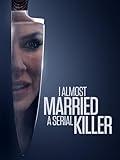 I Almost Married a Serial Killer