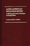 Afro-American Religious Music: A Bibliography and a Catalogue of Gospel Music