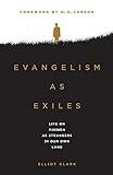 Evangelism as Exiles: Life on Mission as Strangers in our Own Land