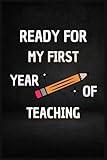 Ready For My First Year Of Teaching: Novelty Back To School Journal Notebook For New Teachers Men & Women, Perfect Gift For The New School Year, ... For Multiple Uses, Soft Cover, Glossy Finish