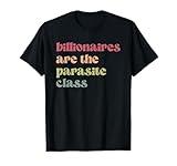 Billionaires Are The Parasite Class, Social Justice T-Shirt