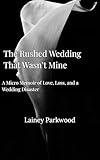 The Rushed Wedding That Wasn't Mine: A Micro Memoir of Love, Loss, and a Wedding Disaster
