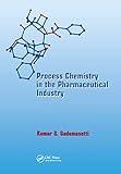 Process Chemistry in the Pharmaceutical Industry