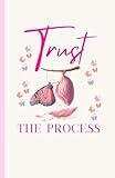 Trust the Process Inspirational Notebook – Mental Health Journal for Women, Self-Care, Mindset & Daily Motivation