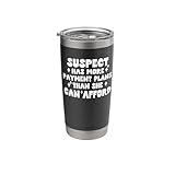 Social Media Trend Suspect Payment Plans Financial Humor Stainless Steel Insulated Tumbler