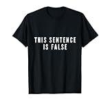 This Sentence Is False Liar Paradox Fun Brain Teaser Riddle T-Shirt