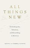 All Things New: Rethinking Sin, Salvation, and Everything in Between