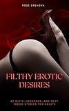 Filthy Erotic Desires: 07 Dirty, Hardcore, and Sexy Taboo Stories for Adults