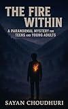 The Fire Within: A Paranormal Mystery for Teens and Young Adults (Story Book for Young Adult 1)