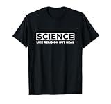 Science Like Religion But Real - Atheist T-Shirt