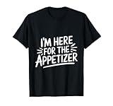 Im Here For The Appetizer T-Shirt