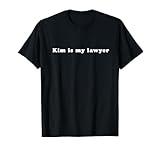 Kim is / My Lawyer Social Criminal Justice Reform Funny Law T-Shirt