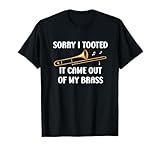 Sorry I Tooted It Came Out Of My Brass - Trombone T-Shirt