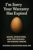I'm Sorry, Your Warranty Has Expired: Aging, Evolution, and The Science of Staying Young
