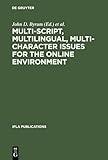 Multi-script, Multilingual, Multi-character Issues for the Online Environment: Proceedings of a Workshop Sponsored by the IFLA Section on Cataloguing, ... August 24, 1995 (IFLA Publications, 85)