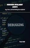 Debugging Intelligent Agents: Logs, Traces, and LLM Thinking Errors Explained