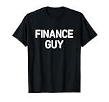 Finance Guy, Career Quotes for Family And Friends T-Shirt