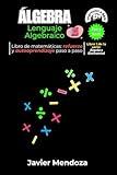 Álgebra: Lenguaje Algebraico: Aprende el arte del Álgebra con las palabras clave para traducir una oración en lenguaje común a una expresión ... todos (Álgebra Elemental) (Spanish Edition)