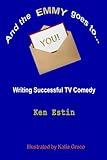 And The Emmy Goes to YOU!: Writing Successful TV Comedy