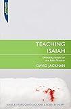 Teaching Isaiah: Unlocking Isaiah for the Bible Teacher (Teaching series)