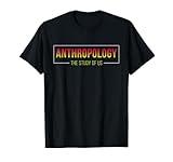 Anthropology The Study Of Us For Anthropologists T-Shirt