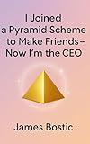 I Joined a Pyramid Scheme to Make Friends — Now I’m the CEO: The worst self-help book you’ll ever need (Delusional Self-Help)