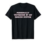 Personally Victimized By My Immune System Chronic Illness T-Shirt