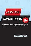 Justice on Demand: True Crime in the Digital Streaming Era (Contemporary Approaches to Film and Media Studies)