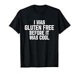 I Was Gluten Free Before It Was Cool Funny Wheat Intolerant T-Shirt